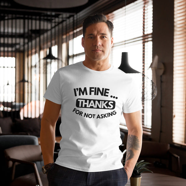 Men's premium cotton t-shirt - I'm Fine Thanks for not Asking