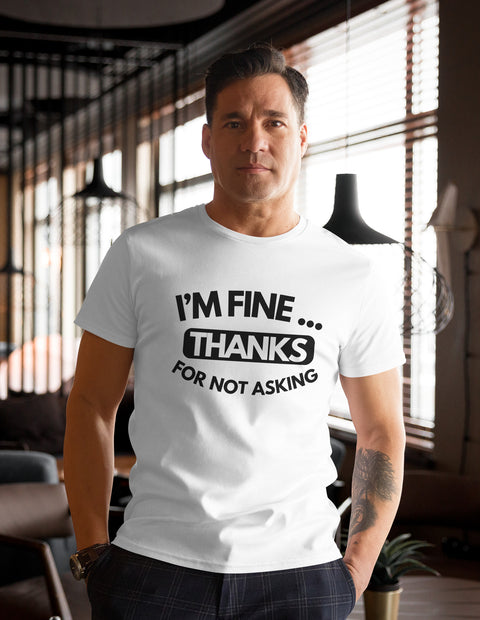 Men's premium cotton t-shirt - I'm Fine Thanks for not Asking