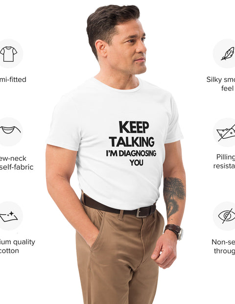 cotton t-shirt - Keep Talking I'm Diagnosing You