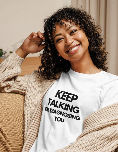 Women's Relaxed T-Shirt - Keep Talking I'm Diagnising You